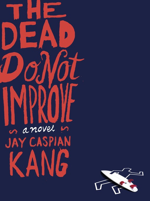 Title details for The Dead Do Not Improve by Jay Caspian Kang - Available